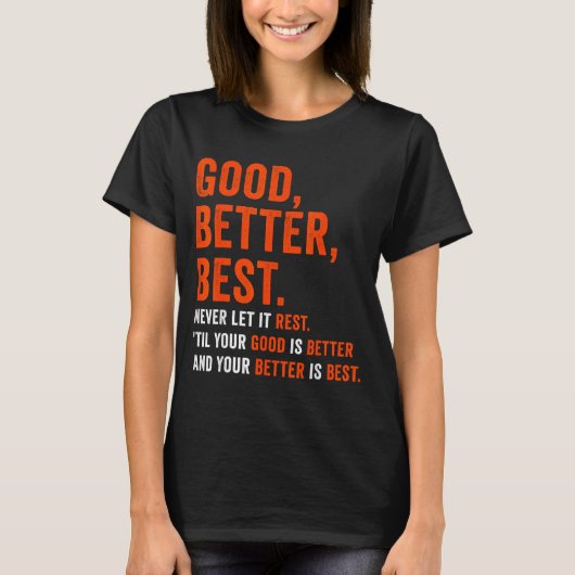 Good Better Never Let It Rest T-shirt (Voorkant)