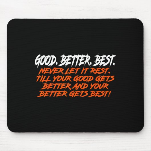 Good Better Never Let It Rest Till Your Good Gets Muismat (Voorkant)