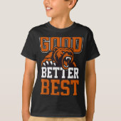Good Better Never Let It Rest, Till Your Good Gets T-shirt (Voorkant)