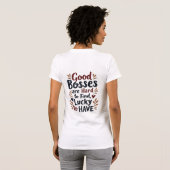 Good Bosses Are Hard To Find Lucky To Have T-shirt (Achterkant volledig)