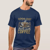 Good Day Starts With Coffee T-Shirt | Morning Brew (Voorkant)
