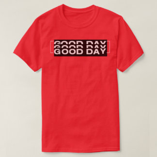 good day t-shirt