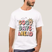 Good Days Ahead T-Shirt – Schattige Retro Positief (Voorkant)