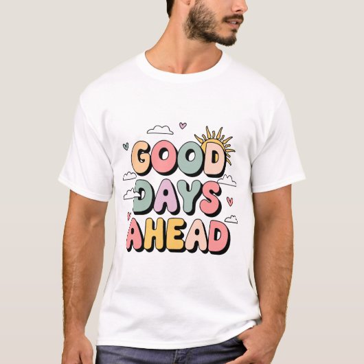 Good Days Ahead T-Shirt – Schattige Retro Positief (Voorkant)
