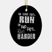 Good Days run - Bad Days run Harder Keramisch Ornament (Rechts)