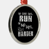 Good Days run - Bad Days run Harder Metalen Ornament (Rechts)