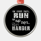 Good Days run - Bad Days run Harder Metalen Ornament (Voorkant)
