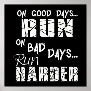 Good Days run - Bad Days run Harder Poster