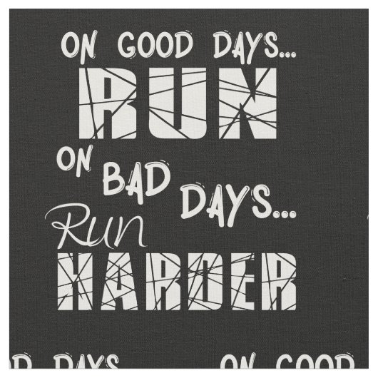 Good Days run - Bad Days run Harder Stof (Close Up)