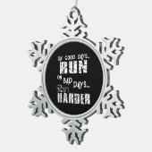 Good Days run - Bad Days run Harder Tin Sneeuwvlok Ornament (Rechts)