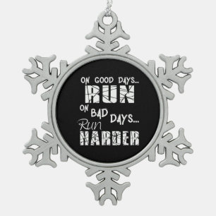 Good Days run - Bad Days run Harder Tin Sneeuwvlok Ornament