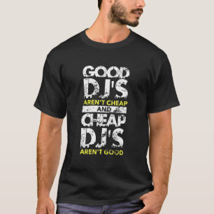 Good DJS Arent Cheap and Cheap Djs Arent Good T-SH T-shirt