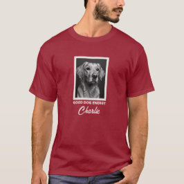 Good Dog Energy Custom Photo T-Shirt