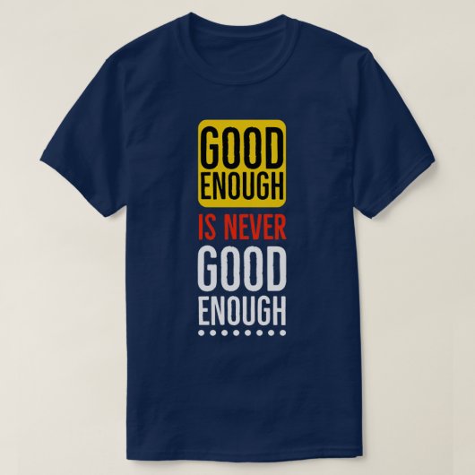 Good enough is never good enough Motivational T-shirt (Design voorkant)