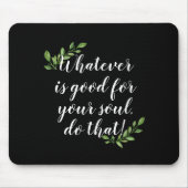 "Good for the Soul" Inspirerend citaatvulling Muismat (Voorkant)