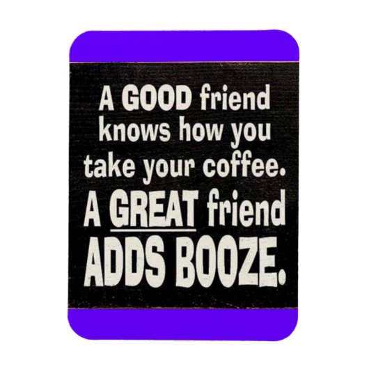 GOOD FRIEND BEST COFFEE VOEGT BOOZE FUNNINGS LA TO MAGNEET (Verticaal)