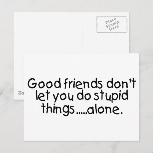 Good Friends Dont Let You Do Stupid Things Alone Briefkaart (Voorkant / Achterkant)
