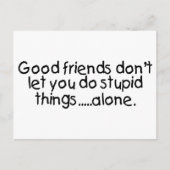 Good Friends Dont Let You Do Stupid Things Alone Briefkaart (Voorkant)