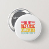 Good Funny In My Defense I Was Left Unsupervised _ Ronde Button 5,7 Cm (Voorkant /achterkant)
