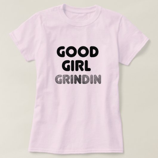 Good Girl Grindin T-Shirt (Design voorkant)