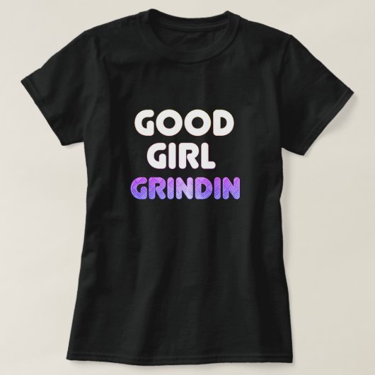 Good Girl Grindin T-Shirt (Design voorkant)