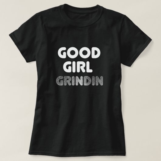 Good Girl Grindin T-Shirt (Design voorkant)