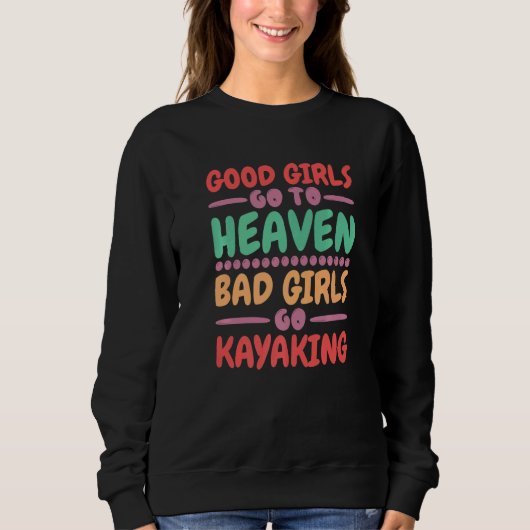 Good Girls Go To Heaven Bad Girls Go Kayaking Kaya Trui (Voorkant)