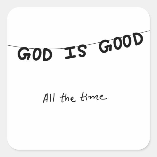 Good Is Good All the time Vierkante Sticker (Voorkant)