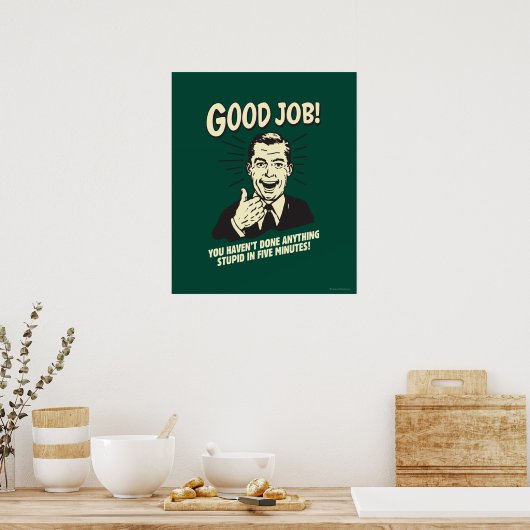 Good Job: Done Anything Stupid 5 Min. Poster (Keuken)