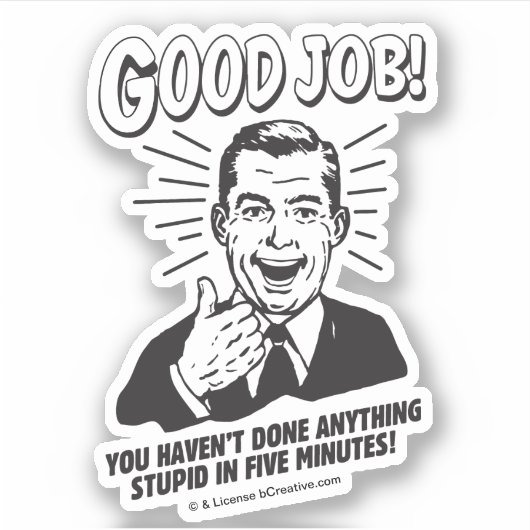 Good Job: Done Anything Stupid 5 Min. Sticker (Voorkant)