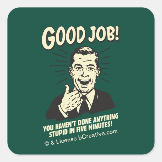 Good Job: Done Anything Stupid 5 Min. Vierkante Sticker (Voorkant)