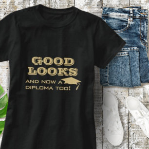 Good Looks and Now a Diploma Too Funny Graduation T-shirt