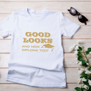 Good Looks and Now a Diploma Too Funny Graduation T-shirt