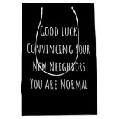Good Luck Convincing Your New Neighbors You Are No Medium Cadeauzakje (Voorkant)