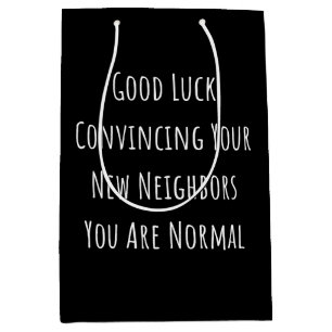 Good Luck Convincing Your New Neighbors You Are No Medium Cadeauzakje