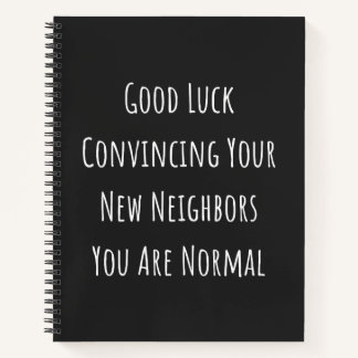 Good Luck Convincing Your New Neighbors You Are No Notitieboek