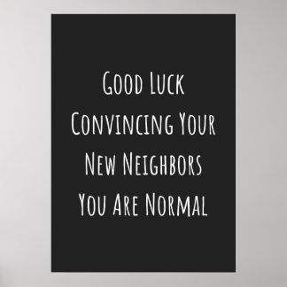 Good Luck Convincing Your New Neighbors You Are No Poster