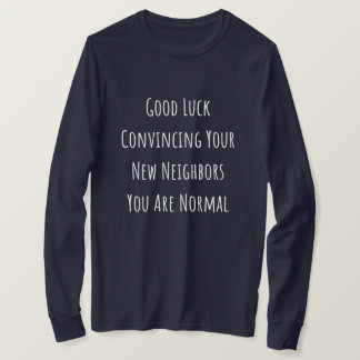 Good Luck Convincing Your New Neighbors You Are No T-shirt