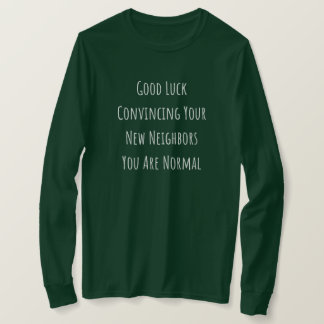 Good Luck Convincing Your New Neighbors You Are No T-shirt