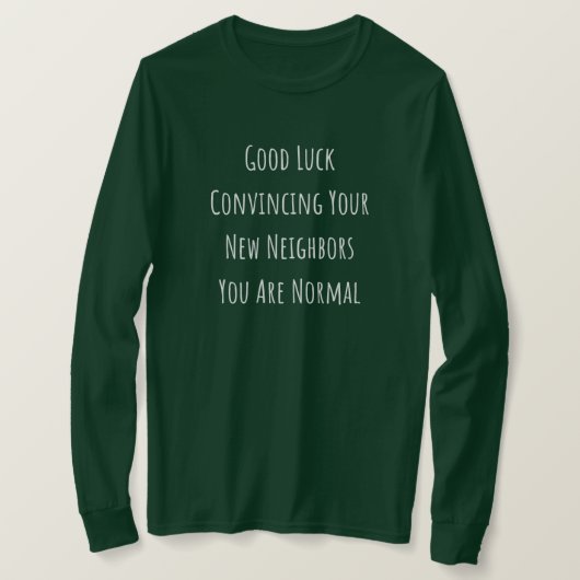 Good Luck Convincing Your New Neighbors You Are No T-shirt (Design voorkant)