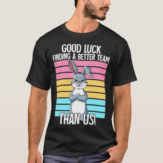 Good Luck Finding A Better Team Than Us Leaving Jo T-shirt (Voorkant)