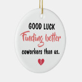 Good Luck Finding Better Coworkers Keramisch Ornament (Rechts)