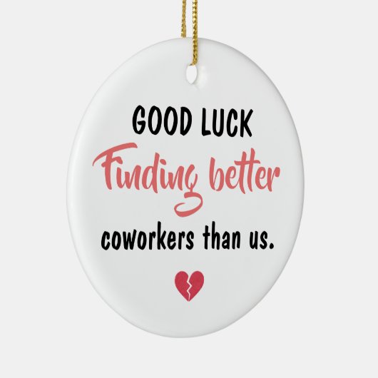 Good Luck Finding Better Coworkers Keramisch Ornament (Rechts)