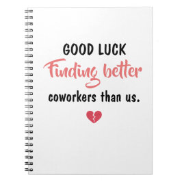 Good Luck Finding Better Coworkers Notitieboek