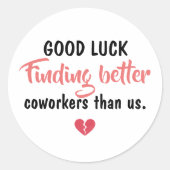 Good Luck Finding Better Coworkers Ronde Sticker (Voorkant)