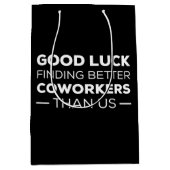 Good Luck Finding Better Coworkers Than us Medium Cadeauzakje (Voorkant)