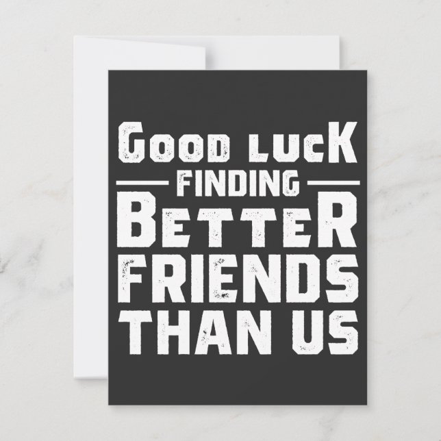 Good Luck Finding Better Friends Than Us - Funny (Voorkant)