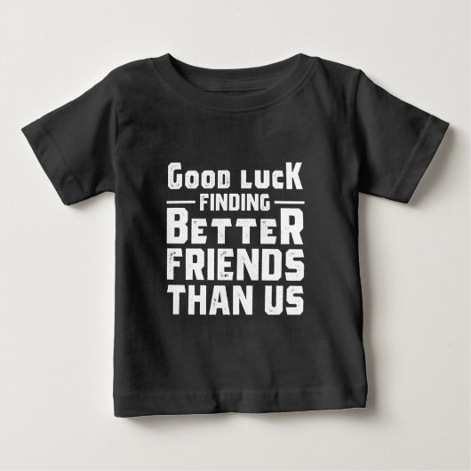 Good Luck Finding Better Friends Than Us - Funny (Voorkant)