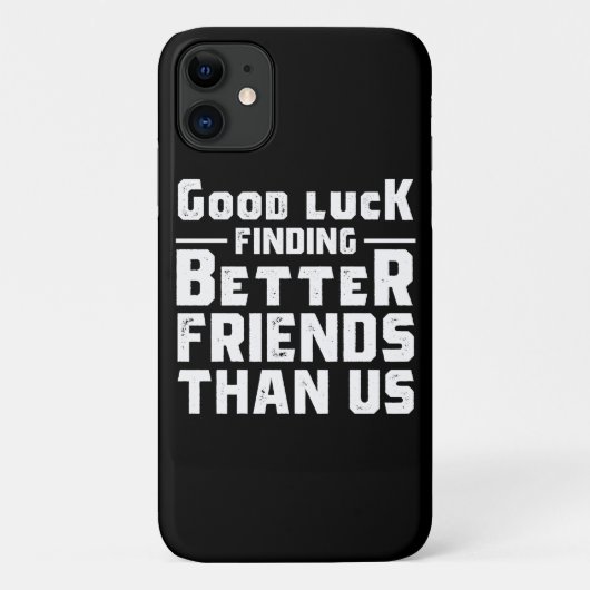 Good Luck Finding Better Friends Than Us - Funny Case-Mate iPhone Case (Achterkant)