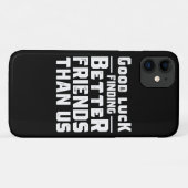 Good Luck Finding Better Friends Than Us - Funny Case-Mate iPhone Case (Achterkant (horizontaal))
